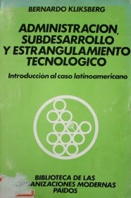 Administración, subdesarrollo y estrangulamiento tecnológico : introducción ala caso latinoamericano