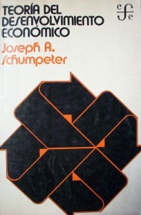 Teoría del desenvolvimiento económico : una investigación sobre ganancia, crédito, interés y ciclo económico
