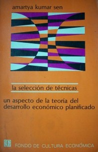 La selección de técnicas : un aspecto de la teoría del desarrollo económico planificado