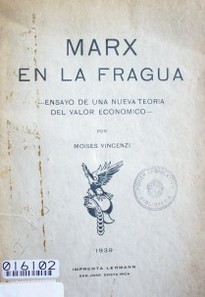 Marx en la fragua : ensayo de una nueva teoría del valor económico