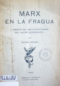 Marx en la fragua : ensayo de una nueva teoría del valor económico