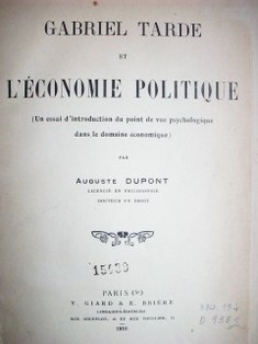 Gabriel Tarde et l'économie politique : ( un essai d'introduction du point de vue psychologique dans le domaine économique)