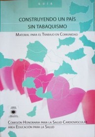 Construyendo un país sin tabaquismo : material para el trabajo en comunidad