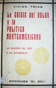 La crisis del dólar y la política norteamericana : la guerra del oro y la diplomacia