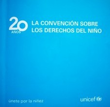 La Convención Sobre los Derechos del Niño : 20 años