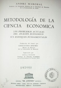 Metodología de la ciencia económica : los problemas actuales del análisis económico, sus enfoques principales