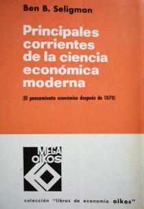 Principales corrientes de la Ciencia Económica moderna : (el pensamiento económico después de 1870)