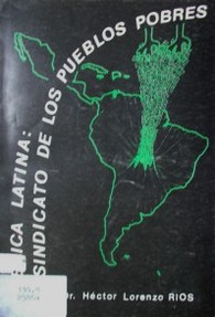 América Latina : el sindicato de los pueblos pobres