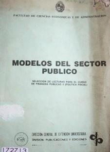 Modelos del sector público : selección de lecturas para el curso de Finanzas Públicas II (Política Fiscal)