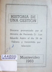 Historia de una gestión : discurso pronunciado por el Ministro de Hacienda Cr. Juan Eduardo Azzini el día 26 de febrero y transmitido por televisión