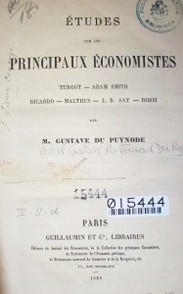 Etudes sur les  principaux économistes : Turgot, Adam Smith, Ricardo, Malthus, J. B. Say, Rossi