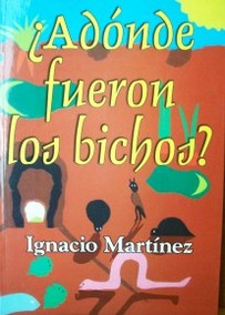 ¿Adónde (sic) fueron los bichos?