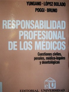 Responsabilidad profesional de los médicos : cuestiones civiles, penales, médico-legales, deontológicas