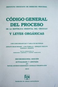 Código General del Proceso de la República Oriental del Uruguay y leyes orgánicas