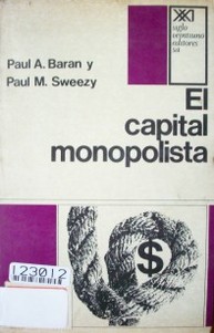 El capital monopolista : ensayo sobre el orden económico y social de Estados Unidos