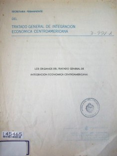 Los organos del Tratado General de Integración Económica Centroamericana
