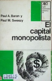 El capital monopolista : ensayo sobre el orden económico y social de Estados Unidos