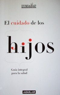 El cuidado de los hijos : guía integral para la salud