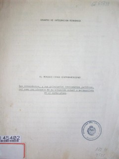 El mercado común centroamericano : sus antecedentes y sus principales instrumentos jurídicos así como una síntesis de su situación actual y perspectivas en el corto plazo