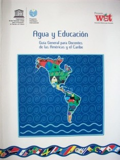 Agua y educación : guía general para docentes en las Américas y el Caribe