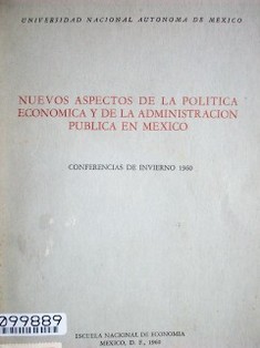 Nuevos aspectos de la política económica y de la administración pública en México : conferencias de invierno