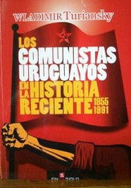 Los comunistas uruguayos en la historia reciente (1955-1991) : su contribución al desarrollo de la conciencia social en años de crisis
