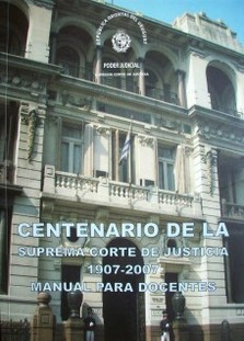 Centenario de la Suprema Corte de Justicia 1907-2007 : manual para docentes