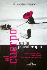 El cuerpo en la psicoterapia : nuevas estrategias clínicas para el abordaje de los síntomas contemporáneos