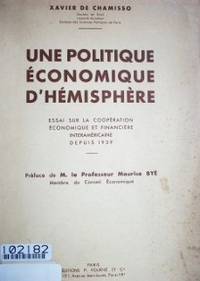 Une politique économique d' hémisphére : essai sur la cooperation economique et financiére interaméricaine depuis 1939