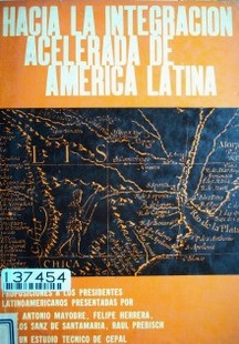 Hacia la integración acelerada de América Latina : proposiciones a los presidentes latinoamericanos