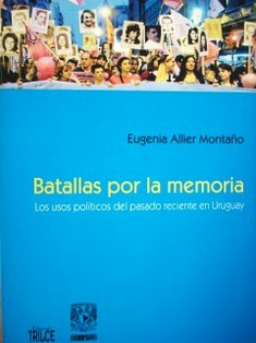 Batallas por la memoria : los usos políticos del pasado reciente en Uruguay