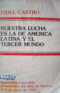 Fidel Castro : nuestra lucha es la de América Latina y el tercer mundo