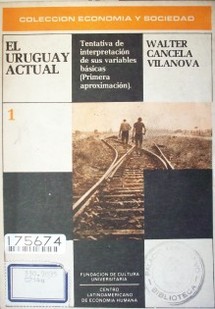 El Uruguay actual : un enfoque económico : tentativa de interpretación de sus variables básicas (primera aproximación)