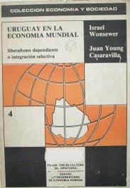 Uruguay en la economía mundial : liberalismo dependiente o integración selectiva