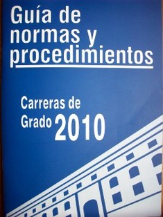 Guía de normas y procedimientos : carreras de Grado 2010