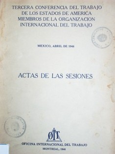 Tercera conferencia del trabajo de los Estados de América miembros de la Organización Internacional del trabajo : actas de las sesiones