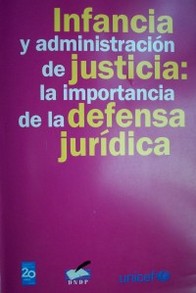 Infancia y administración de justicia : la importancia de la defensa jurídica