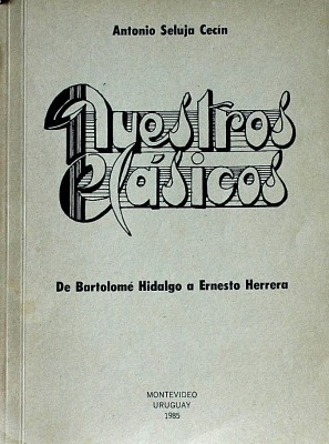 Nuestros clásicos : de Bartolomé Hidalgo a Ernesto Herrera