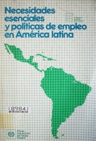 Necesidades esenciales y políticas de empleo en América Latina : un estudio del Programa Regional del Empleo en América Latina y el Caribe