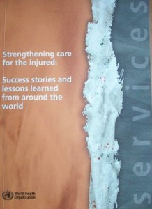Strengthening care for the injured: success stories and lessons learned from around the world