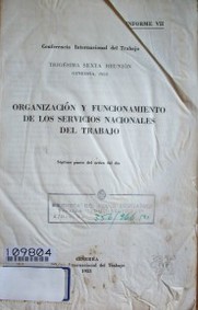 Organización y funcionamiento de los servicios nacionales del trabajo : séptimo punto del orden del día : informe VII