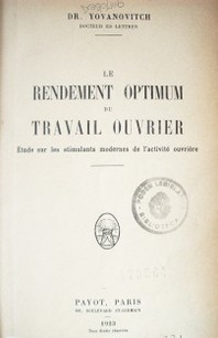 Le rendement optimum du travail ouvrier : etude sur les stimulants modernes de l'activité ouvrière