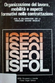 Organizzazione del lavoro, mobilità e aspetti formativi nella contrattazione : spoglio di contratti collettivi nazionali e di accordi integrativi aziendali. 1978-1981