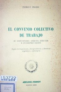 El convenio colectivo de trabajo : su contenido, ámbito, efectos e interpretación