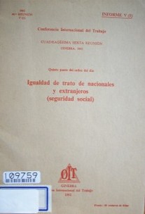 Igualdad de trato de nacionales y extranjeros (seguridad social) : quinto punto del orden del día : informe V