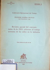 Revisión parcial del convenio (no. 6) de 1919, referente al trabajo nocturno de los niños en la industria : punto décimo en el orden del día : informe X