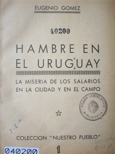 Hambre en el Uruguay : la miseria de los salarios en la ciudad y en el campo