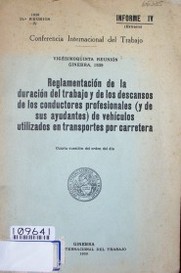 Reglamentación de la duración del trabajo y de los descansos de los conductores profesionales (y de sus ayudantes) de vehículos utilizados en transportes por carretera : cuarta cuestión del orden del día : informe IV