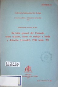 Revisión general del Convenio sobre salarios, horas de trabajo a bordo y dotación (revisado), 1949 (núm. 93) : segundo punto del orden del día  : informe II