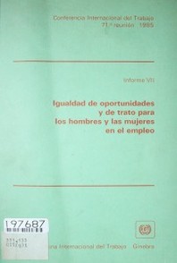 Igualdad de oportunidades y de trato para los hombres y las mujeres en el empleo : séptimo punto en el orden del día : informe VII